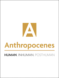 Anthropocenes – Human, Inhuman, Posthuman